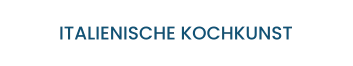 ITALIENISCHE KOCHKUNST