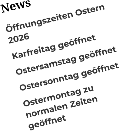 News Öffnungszeiten Ostern 2026 Karfreitag geöffnet Ostersamstag geöffnet Ostersonntag geöffnet Ostermontag zu normalen Zeiten geöffnet