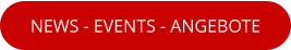 NEWS - EVENTS - ANGEBOTE